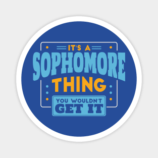 It's a Sophomore Thing, You Wouldn't Get It // Back to School Sophomore Year Magnet